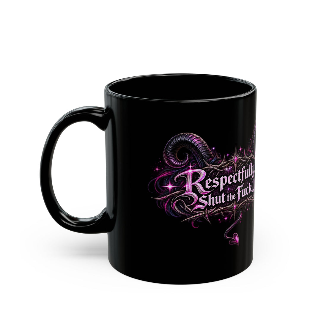 Respectfully… Shut the Fuck Up | Vixen Black Coffee Mug