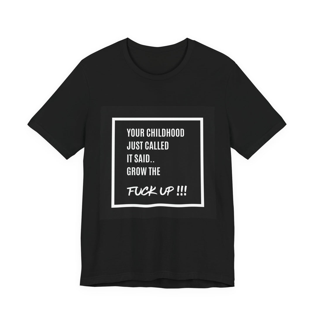 Unisex Motivational Tee - Your Childhood Called | Grow the F* Up Tee**