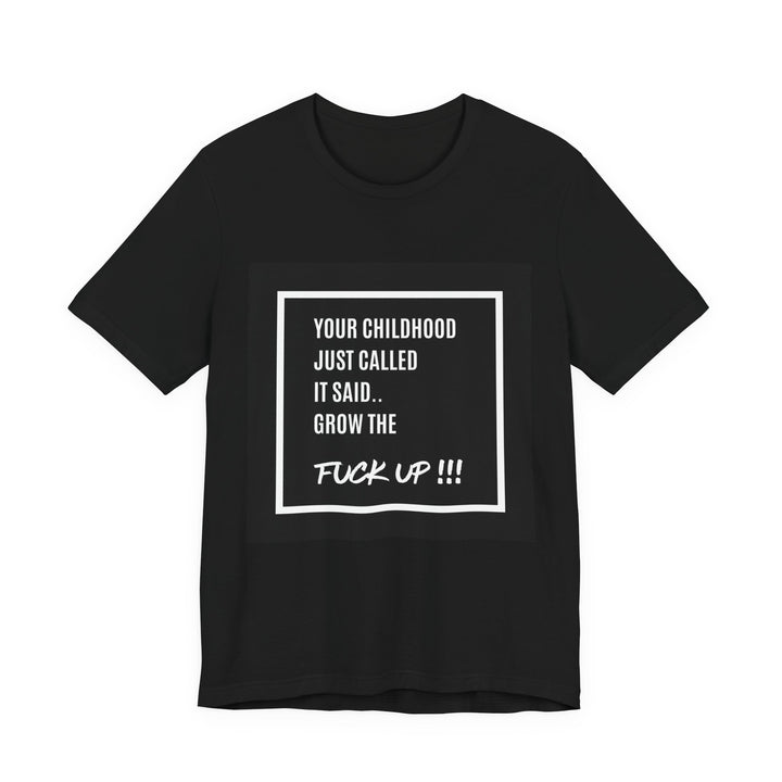 Unisex Motivational Tee - Your Childhood Called | Grow the F* Up Tee**