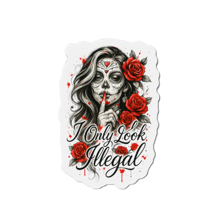 “I Only Look Illegal” Die-Cut Magnet – Bold Resistance, Anywhere