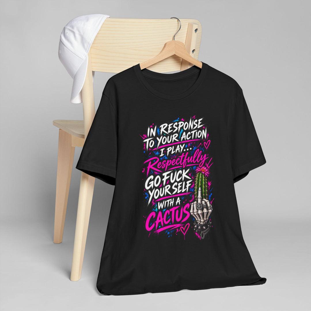 Cactus Middle Finger T-Shirt — "I Play Respectfully, Go F*** Yourself With a Cactus" Graphic Tee