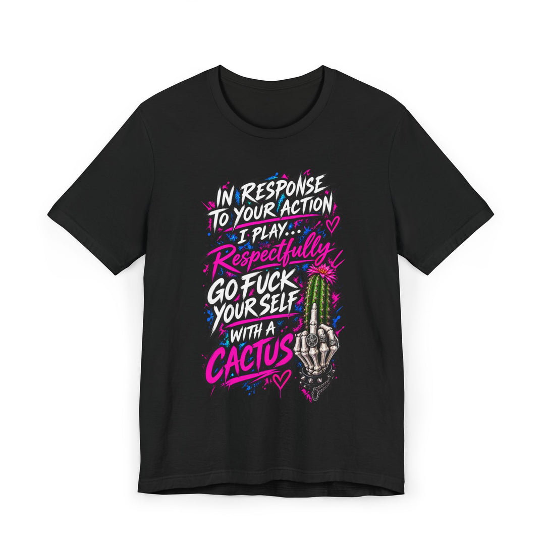 Cactus Middle Finger T-Shirt — "I Play Respectfully, Go F*** Yourself With a Cactus" Graphic Tee