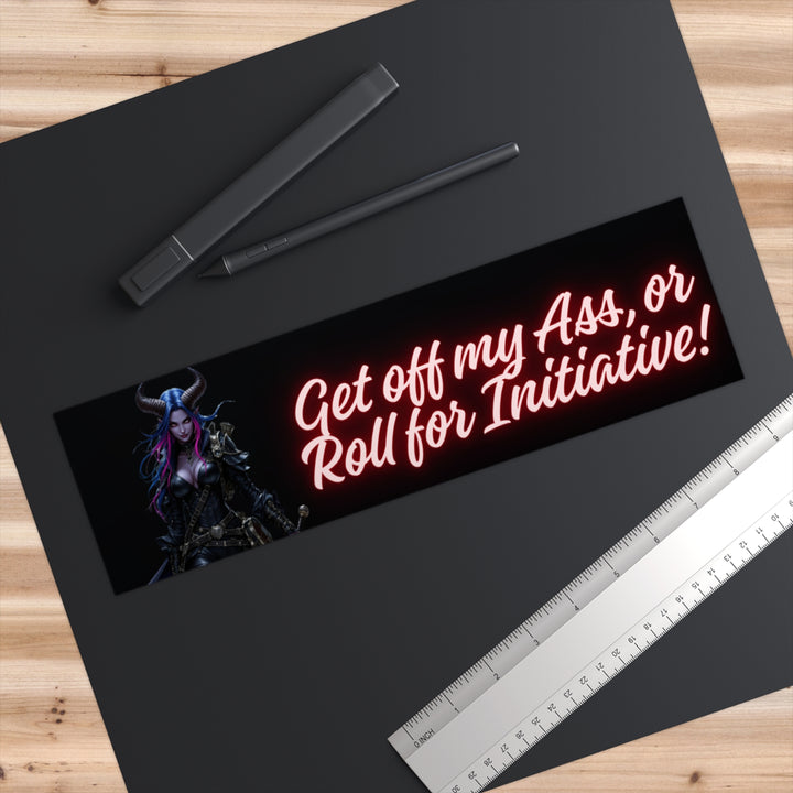 Get Off My Ass, or Roll for Initiative! – Bumper Sticker