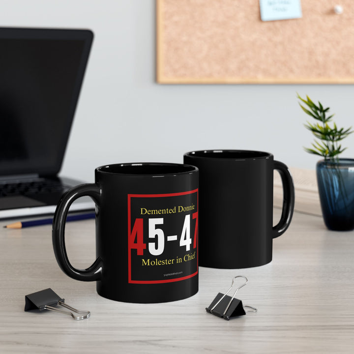 45–47: Molester-in-Chief Mug Sip your truth. Scorch the silence. Political Mug