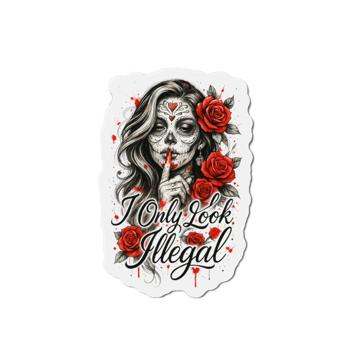 “I Only Look Illegal” Die-Cut Magnet – Bold Resistance, Anywhere
