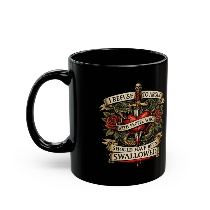I Refuse to Argue with People Who Should Have Been Swallowed Mug | Sarcasm Mug |