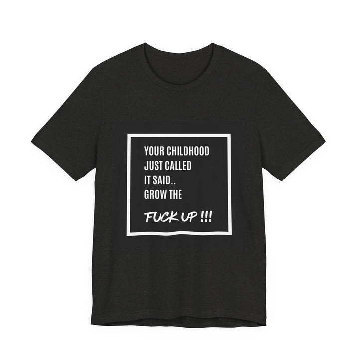 Unisex Motivational Tee - Your Childhood Called | Grow the F* Up Tee**