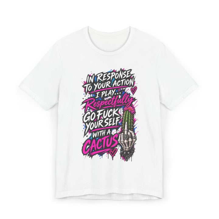 Cactus Middle Finger T-Shirt — "I Play Respectfully, Go F*** Yourself With a Cactus" Graphic Tee