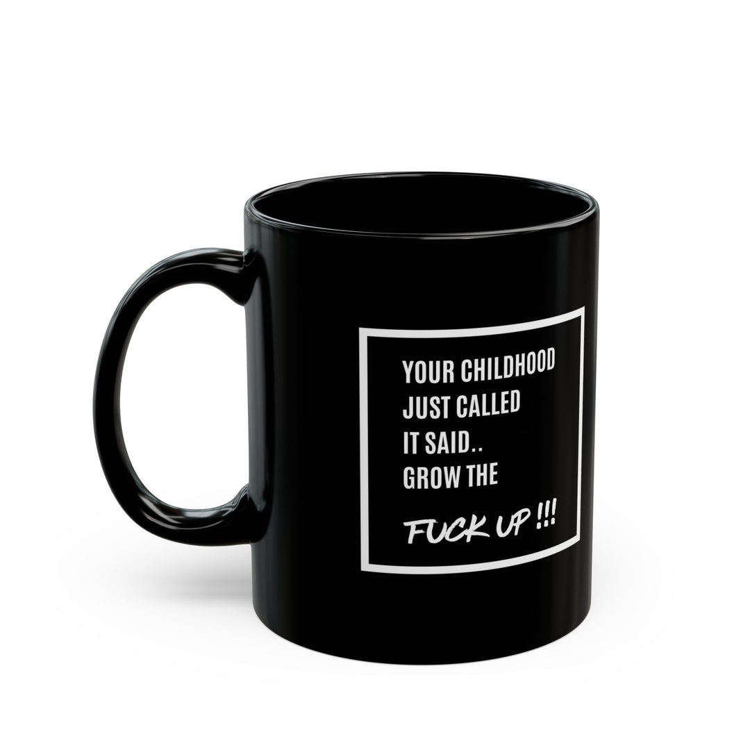 Your Childhood Called | Grow the F* Up Mug**