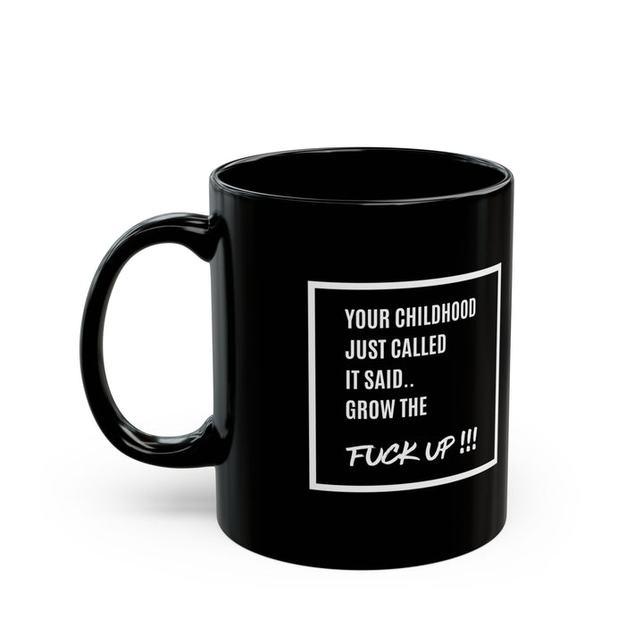 Your Childhood Called | Grow the F* Up Mug**