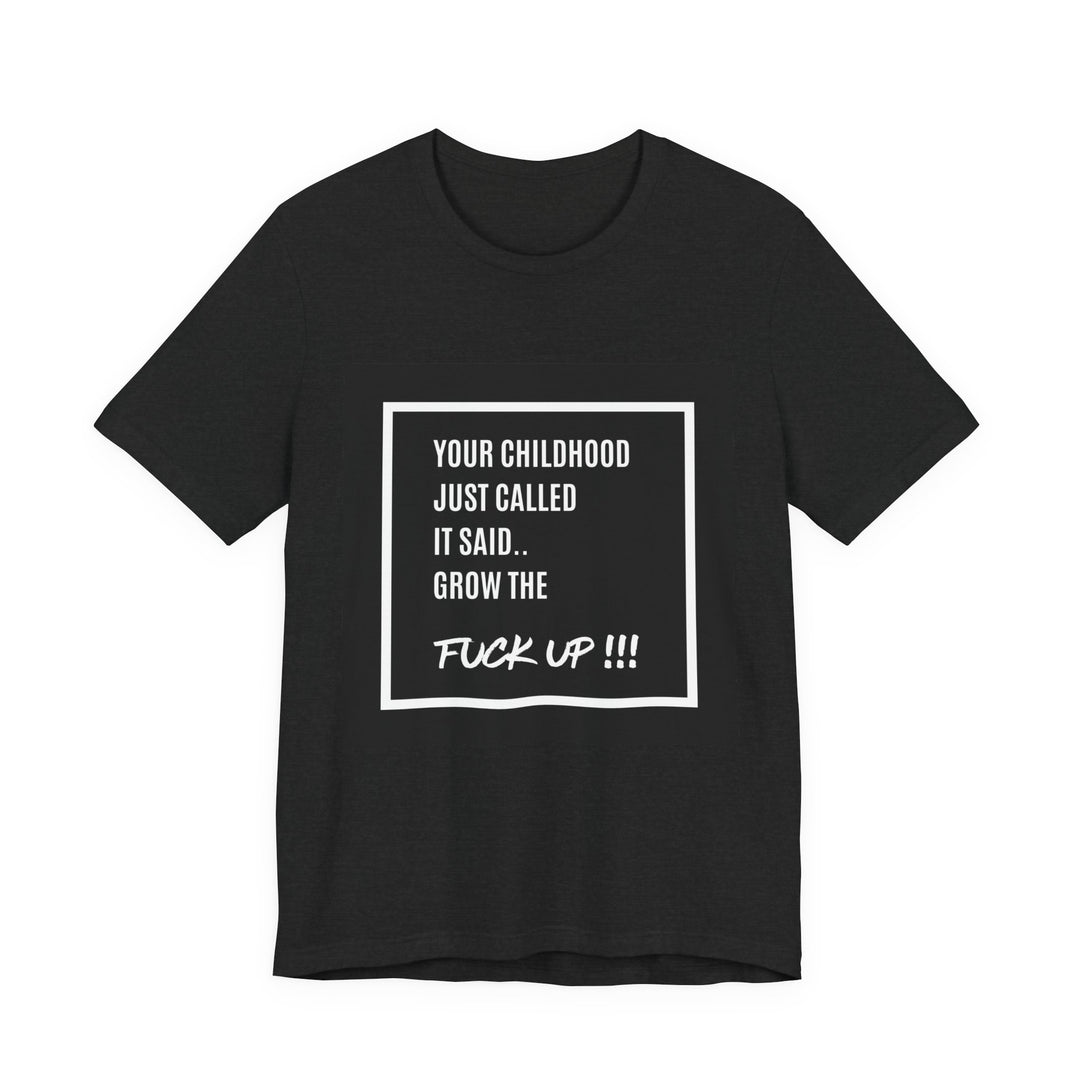 Unisex Motivational Tee - Your Childhood Called | Grow the F* Up Tee**