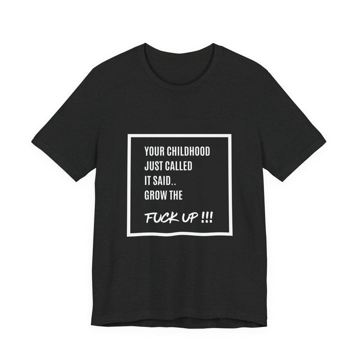 Unisex Motivational Tee - Your Childhood Called | Grow the F* Up Tee**