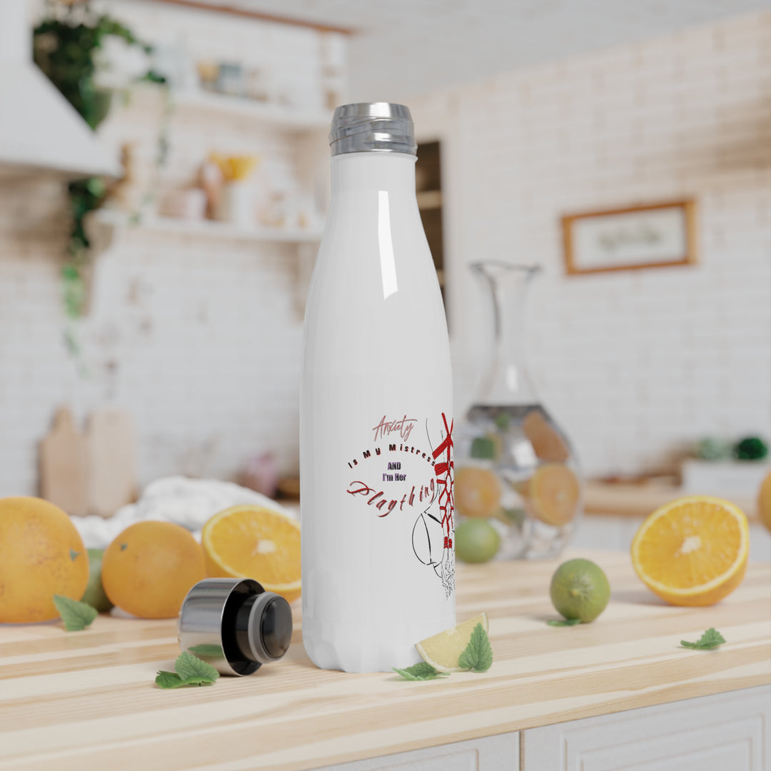 Anxiety is my Mistress Stainless Steel Water Bottle, 17oz